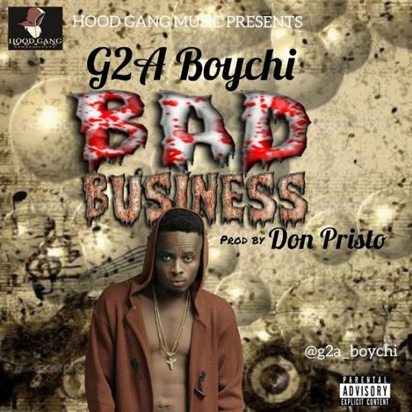 [Music] G2A Boychi – Bad Business